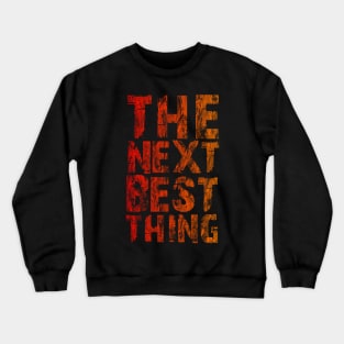 The Next Best Thing Crewneck Sweatshirt